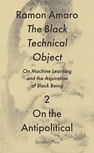 The Black Technical Object On Machine Learning and the Aspiration of Black Being