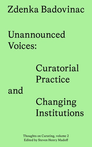 Unannounced Voices Curatorial Practice and Changing Institutions