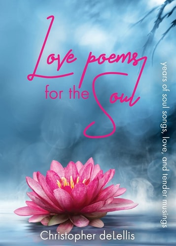Love Poems for the Soul Years of Soul Songs, Love, and Tender Musings