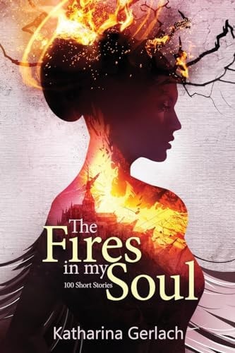 The Fires in My Soul 100 Magical Short Stories