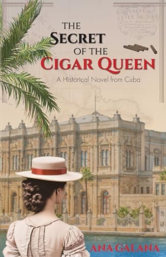 The Secret of the Cigar Queen A Historical Novel From Cuba