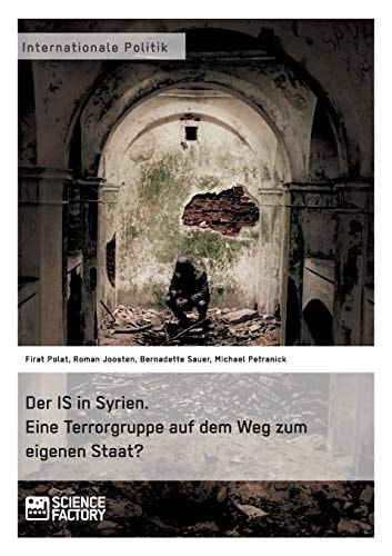 Der IS in Syrien. Eine Terrorgruppe auf dem Weg zum eigenen Staat?