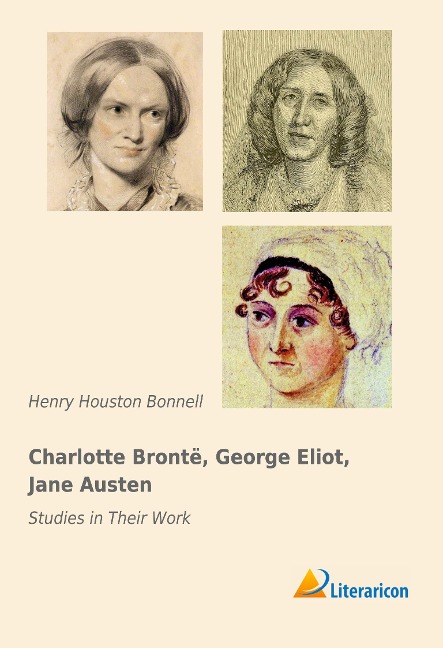 Charlotte Bronté, George Eliot, Jane Austen: Studies in Their Work