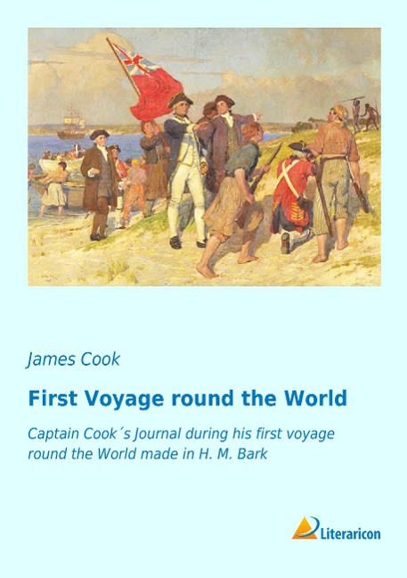 First Voyage round the World: Captain Cooks Journal during his first Voyage round the World made in H. M. Bark