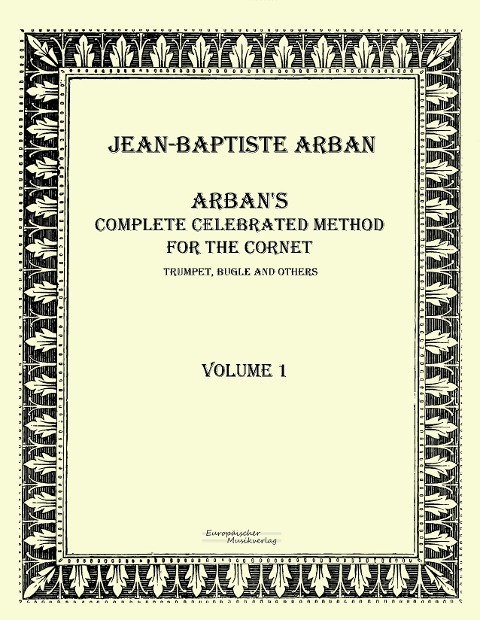 Arban´s complete celebrated method for the cornet: Volume 1