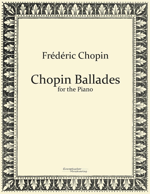 Chopin Ballades: for the Piano