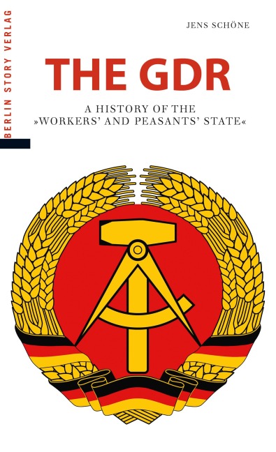 The GDR: A History of the "Arbeiter- und Bauernstaat"