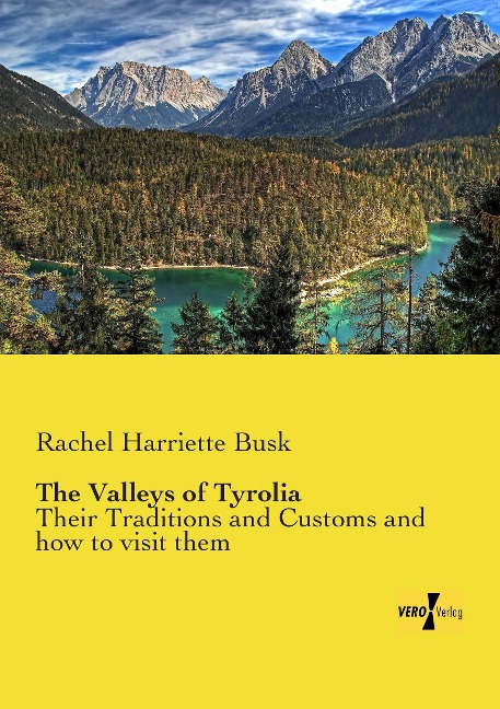The Valleys of Tyrolia: Their Traditions and Customs and how to visit them