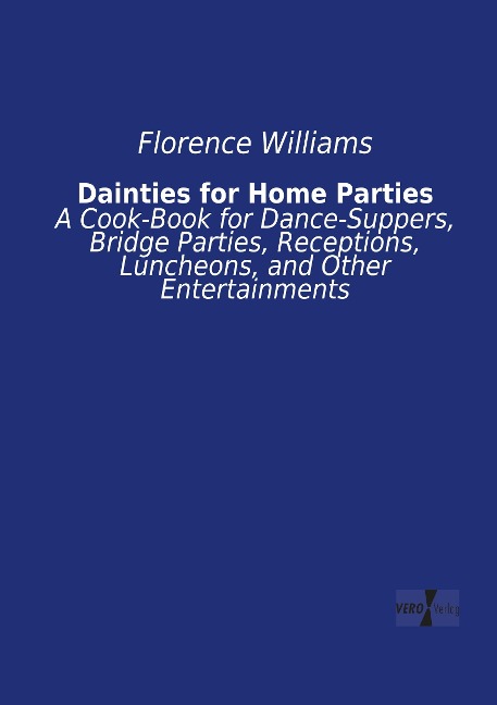 Dainties for Home Parties: A Cook-Book for Dance-Suppers, Bridge Parties, Receptions, Luncheons, and Other Entertainments