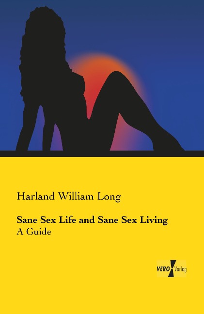 Sane Sex Life and Sane Sex Living A Guide