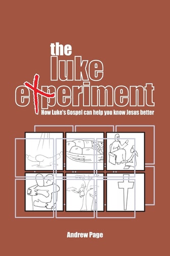 The Luke Experiment How Luke's Gospel Can Help You Know Jesus Better
