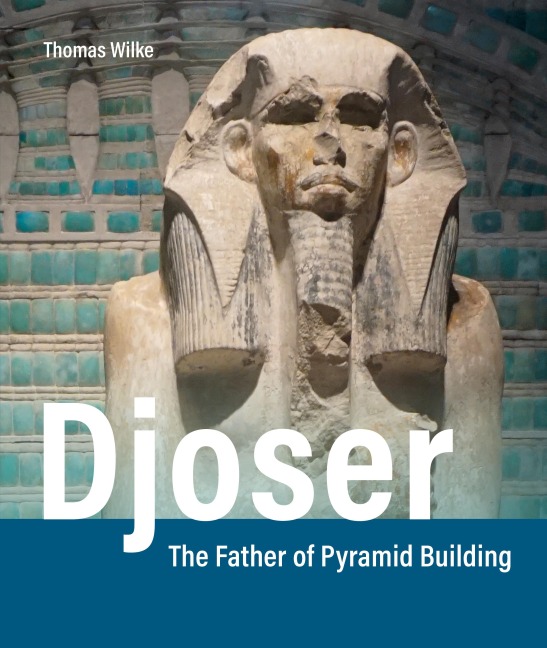Egyptology: Djoser: The Father of Pyramid Building