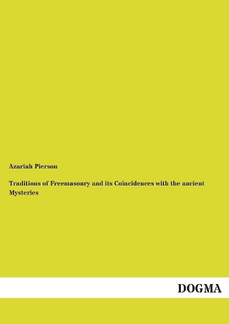 Traditions of Freemasonry and its Coincidences with the ancient Mysteries
