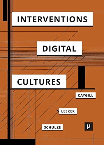Interventions in Digital Cultures Technology, the Political, Methods