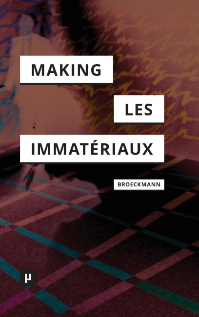 The Making of Les Immatériaux