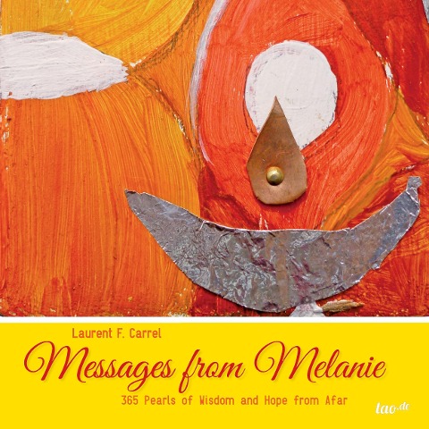 Messages from Melanie: 365 Pearls of Wisdom and Hope from Afar