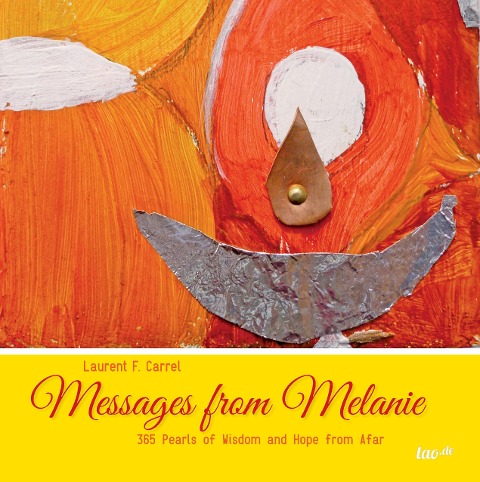 Messages from Melanie: 365 Pearls of Wisdom and Hope from Afar