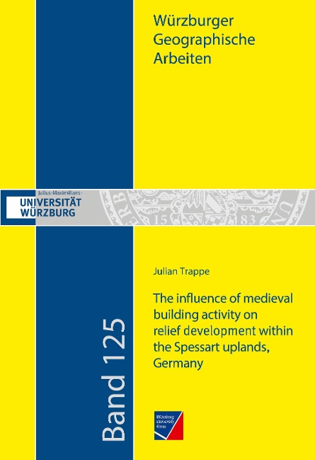 The influence of medieval building activity on relief development within the Spessart uplands, Germany: A sedimentological, geophysical and GIS-based approach at different castle and mining sites