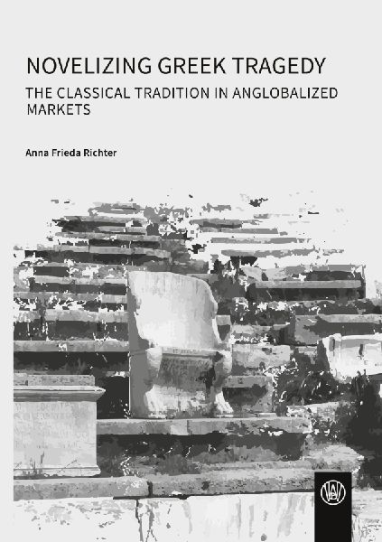 Novelizing Greek Tragedy: The Classical Tradition in Anglobalized Markets