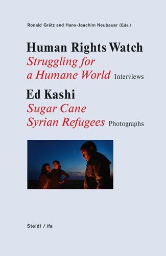 Human Rights Watch, Struggling for a Humane World, Interviews Ed Kashi, Sugar Cane, Syrian Refugees, Photographs