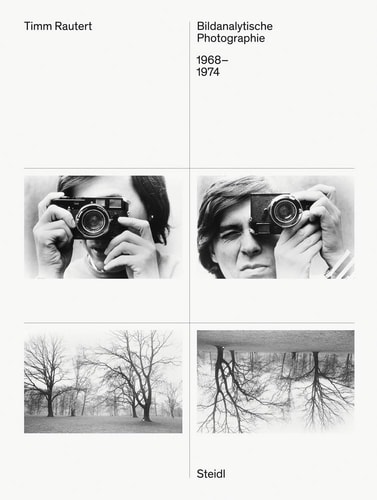 Timm Rautert (Bilingual Edition) Bildanalytische Photographie / Image-Analytical Photography, 1968-1974