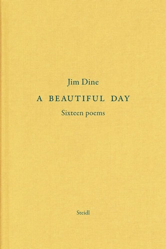 Jim Dine: a Beautiful Day Seventeen Poems