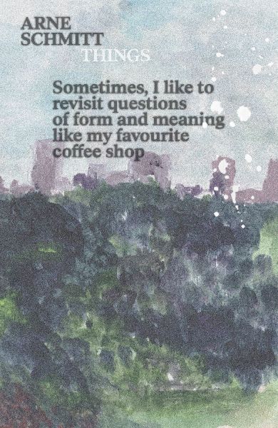 Arne Schmitt: Things / ¿¿: Sometimes, I like to revisit questions of form and meaning like my favourite coffee shop