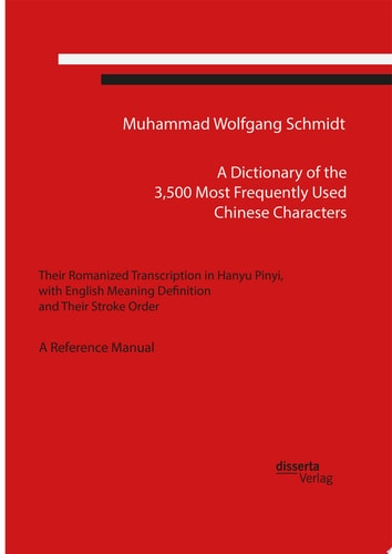 A Dictionary of the 3,500 Most Frequently Used Chinese Characters Their Romanized Transcription in Hanyu Pinyi, with English Meaning Definition, and Their Stroke Order. A Reference Manual