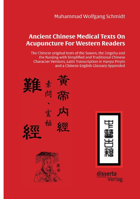 Ancient Chinese Medical Texts On Acupuncture For Western Readers: The Chinese original texts of the Suwen, the Lingshu and the Nanjing with Simplified and Traditional Chinese Character Versions, Latin Transcription in Hanyu Pinyin and a Chinese-English Gl