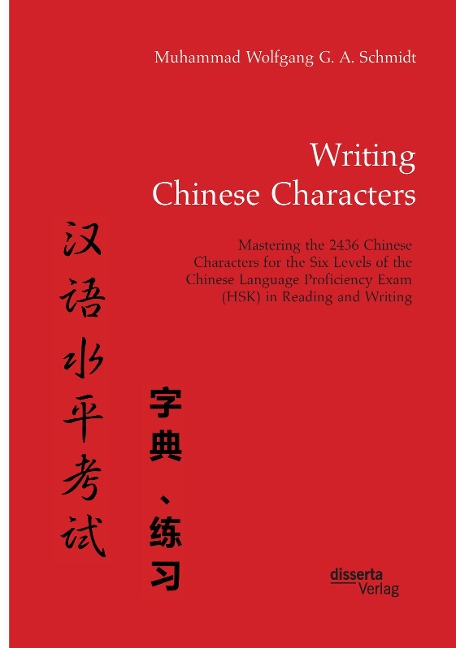 Writing Chinese Characters. Mastering the 2436 Chinese Characters for the Six Levels of the Chinese Language Proficiency Exam (HSK) in Reading and Writing