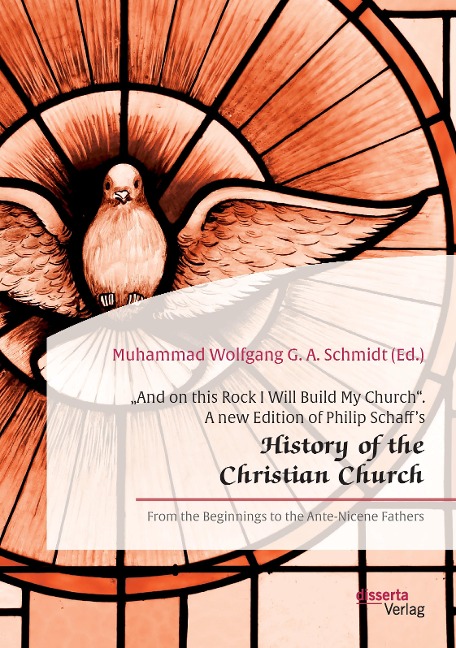 And on this Rock I Will Build My Church. A new Edition of Philip Schaffs History of the Christian Church: From the Beginnings to the Ante-Nicene Fathers