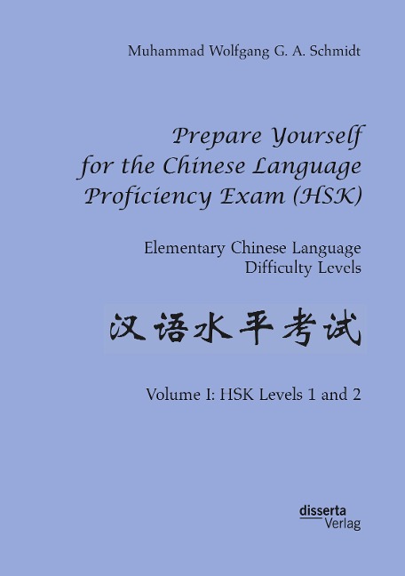 Prepare Yourself for the Chinese Language Proficiency Exam (HSK). Elementary Chinese Language Difficulty Levels: Volume I: HSK Levels 1 and 2