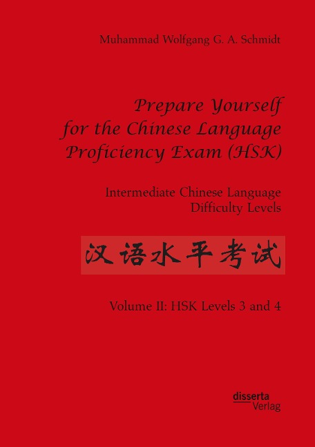 Prepare Yourself for the Chinese Language Proficiency Exam (HSK). Intermediate Chinese Language Difficulty Levels: Volume II: HSK Levels 3 and 4