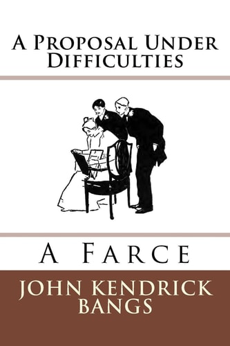 A Proposal Under Difficulties A Farce