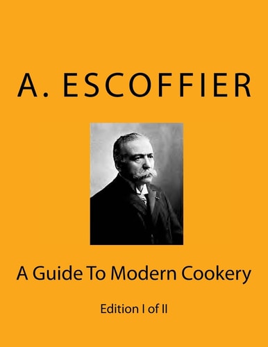 Escoffier A Guide To Modern Cookery: Edition I of II