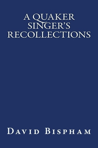 A Quaker Singer's Recollections The Original Edition Of 1921