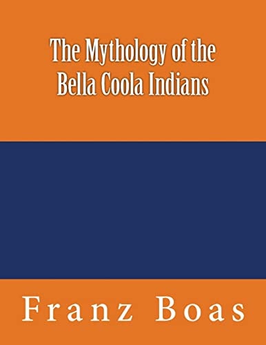 The Mythology of the Bella Coola Indians The Original Edition Of 1898