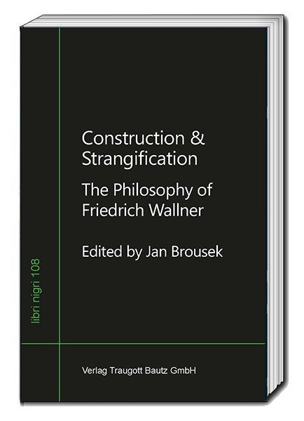 Construction & Strangification: The Philosophy of Friedrich Wallner