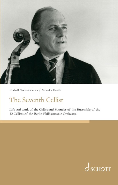 The Seventh Cellist: Life and work of the Cellist and Founder of the Ensemble of the 12 Cellists of the Berlin Philharmonic Orchestra