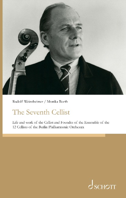 The Seventh Cellist: Life and work of the Cellist and Founder of the Ensemble of the 12 Cellists of the Berlin Philharmonic Orchestra