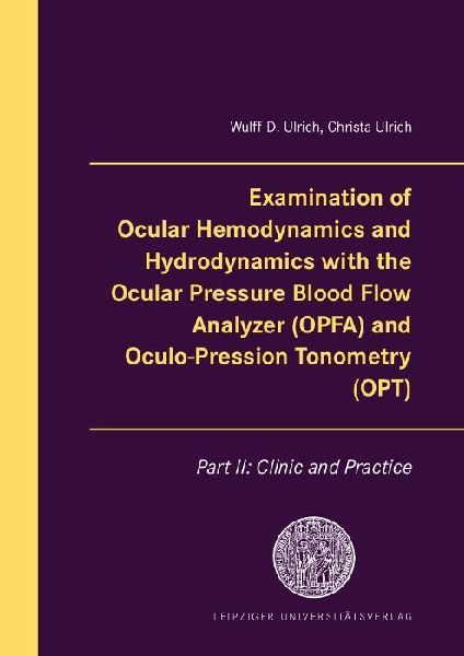 Examination of Ocular Hemodynamics and Hydrodynamics with the Ocular Pressure Blood Flow Analyzer (OPFA) and Oculo-Pression Tonometry (OPT): Part II: Clinic and Practice