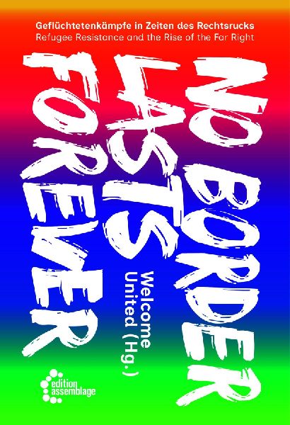 No Border Lasts Forever: Geflüchtetenkämpfe in Zeiten des Rechtsrucks - Refugee Resistance and the Rise of the Far Right