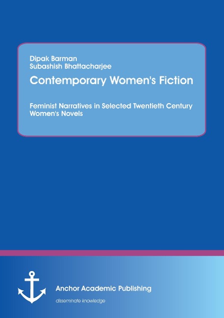 Contemporary Womens Fiction: Feminist Narratives in Selected Twentieth Century Womens Novels