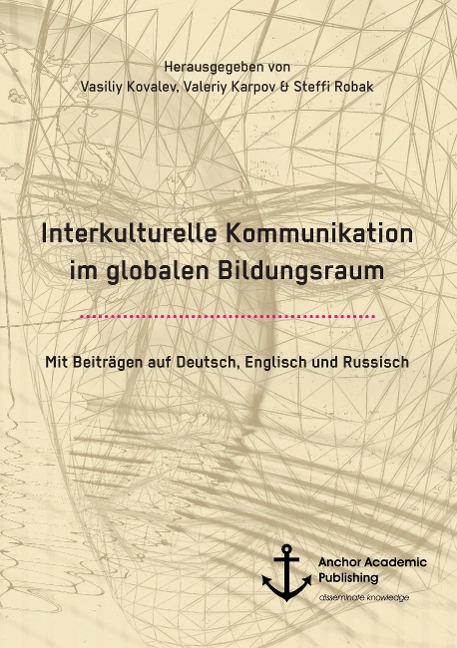 Interkulturelle Kommunikation im globalen Bildungsraum: Mit Beiträgen auf Deutsch, Englisch und Russisch