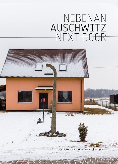 Nebenan  Auschwitz Next Door: Die Nachbarschaften der Lager Auschwitz I - III