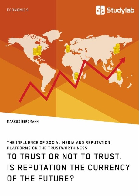 To Trust or Not to Trust. Is Reputation the Currency of the Future?: The influence of social media and reputation platforms on the trustworthiness