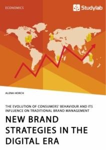 New Brand Strategies in the Digital Era. The Evolution of Consumers Behaviour and its Influence on Traditional Brand Management