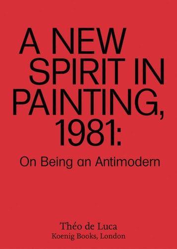 A New Spirit in Painting, 1981 On Being an Antimodern