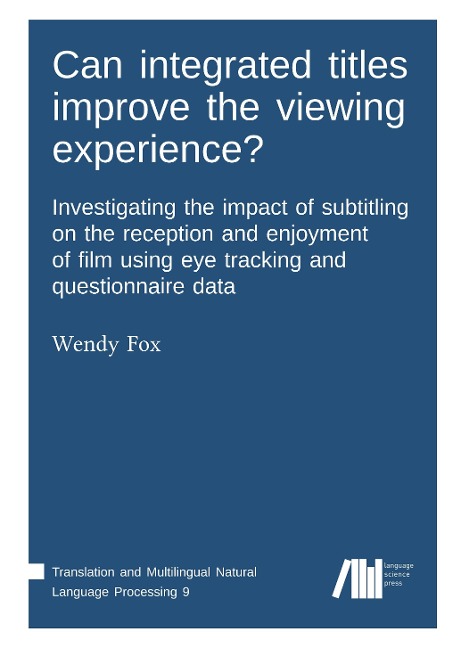 Can integrated titles improve the viewing experience? Investigating the impact of subtitling on the reception and enjoyment of film using eye tracking and questionnaire data: Investigating the impact of subtitling on the reception and enjoyment of film us
