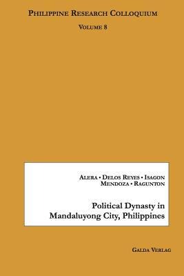 Political Dynasty in Mandaluyong City, Philippines: Philippine Research Colloquium Volume 8